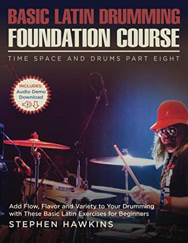 Basic Latin Drumming Foundation: Add Flow, Flavor And Variety To Your Drumming With These Basic Latin Exercises For Beginners