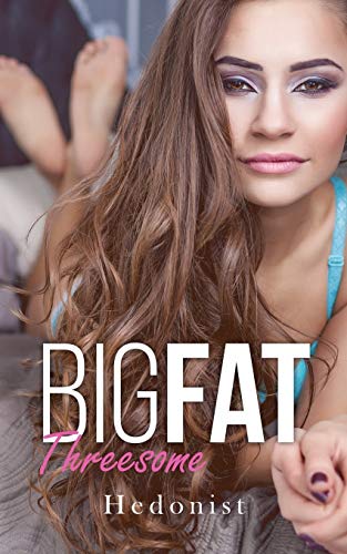 Big Fat Threesome : A Fat Fetish/Feederism Story