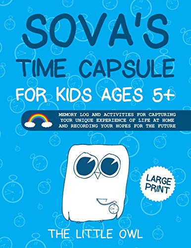 Sova's Time Capsule For Kids Ages 5+: Memory Log and Activities for Capturing Your Unique Experience of Life at Home and Recording Your Hopes for Futu