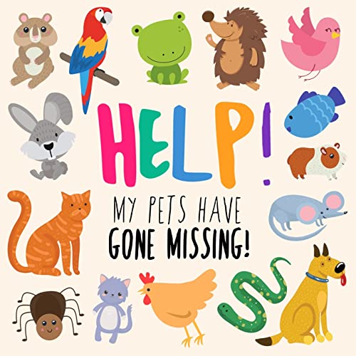 Help! My Pets Have Gone Missing! : A Fun Where's Wally Style Book For 2-5 Year Olds