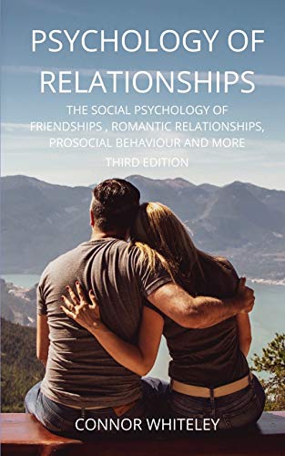 Psychology oFurelationships: The Social Psychology ofuriendships, Romantic Relationships, Prosocial Behaviour and More Third Edition (Introductory) - 9781914081323