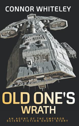 Old One's Wrath: An Agent Of The Emperor Science Fiction Short Story (Agents Of The Emperor Science Fiction Stories)