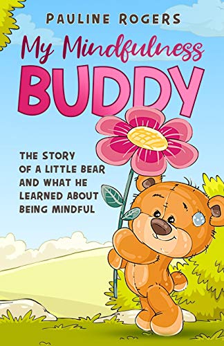 My Mindfulness Buddy : Story about a Little Bear who Learns about Mindfulness with the Help of His Friends. Anxiety, Gratitude, Calm, Meditation, Colouring Book