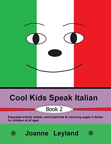 Cool Kids Speak Italian - Book 2 : Enjoyable activity sheets, word searches & colouring pages in Italian for children of all ages