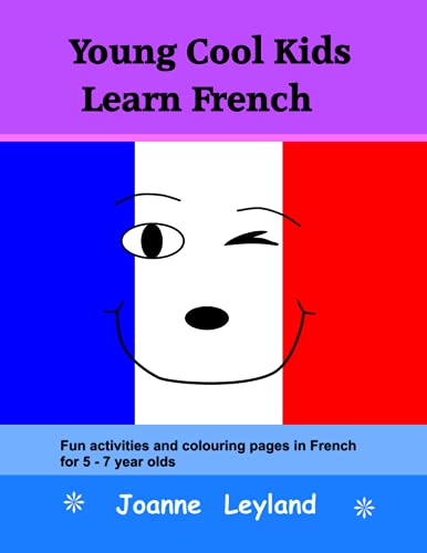 Young Cool Kids Learn French: Fun Activities And Colouring Pages In French For 5-7 Year Olds (French Edition)