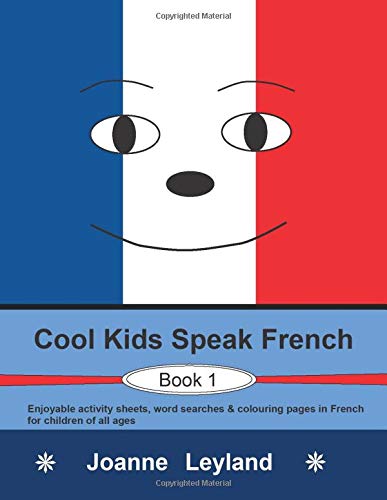 Cool Kids Speak French - Book 1: Enjoyable activity sheets, word searches & colouring pages in French for children of all ages (French Edition)