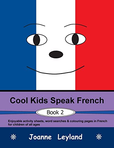 Cool Kids Speak French - Book 2 : Enjoyable activity sheets, word searches & colouring pages in French for children of all ages
