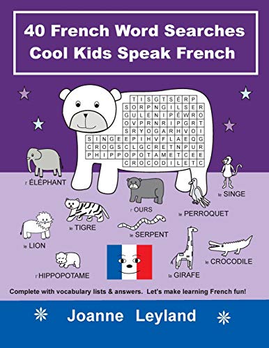 40 French Word Searches Cool Kids Speak French: Complete With Vocabulary Lists & Answers. Let?????s Make Learning French Fun! (French Edition)