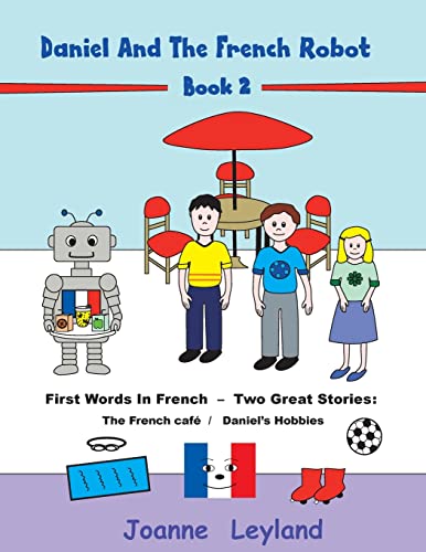 Daniel And The French Robot - Book 2: First Words In French - Two Great Stories: The French Caf? / Daniel's Hobbies