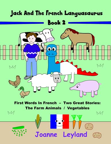 Jack And The French Languasaurus - Book 2: First Words In French - Two Great Stories: The Farm Animals / Vegetables