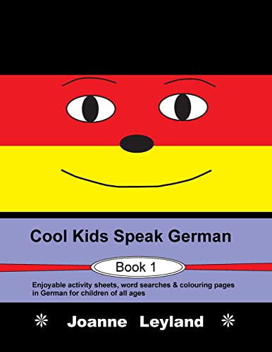 Cool Kids Speak German - Book 1 : Enjoyable activity sheets, word searches & colouring pages in German for children of all ages