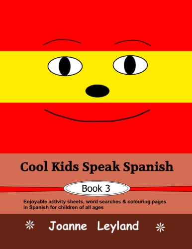 Cool Kids Speak Spanish - Book 3: Enjoyable Activity Sheets, Word Searches And Colouring Pages In Spanish For Children Of All Ages (Spanish Edition)