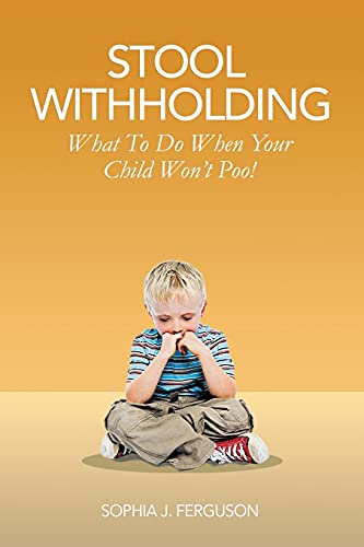 Stool Withholding: What To Do When Your Child Won't Poo! (Uk/Europe Edition)