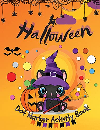 Halloween Dot Marker Activity Book: Dot Markers Activity Book: Cute And Spooky Cats, Witches, Ghosts, Pumpkins And Much More Easy Guided Big Dots Gift ... Marker Art Creative Children Activity Book