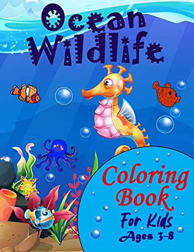 Ocean Wildlife Coloring Book For Kids Ages 3-8: : A Fun And Entertaining Coloring Book With Sea Life For Kids Ages 3-8 Featuring Awesome Sea Animals, ... Tropical Fish And Beautiful Ocean Wildlife - 9781915010018