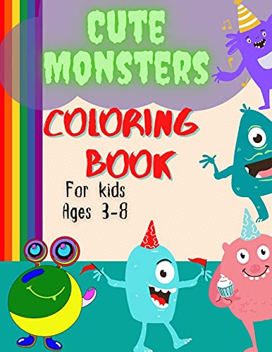Cute And Funny Monsters Coloring Book For Kids Ages 3-8: A Super Friendly Coloring Book With Funny, Cute, Spooky Monsters, Great Gift For Kids
