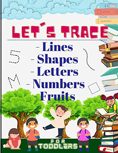 Let's Trace Lines, Shapes, Letters, Numbers And Fruits: : Learn How To Write Workbook With Lines, Shapes, Letters, Numbers. A Book For Toddlers, Perfect Learning Activity Book For 3 Year Olds And Up.