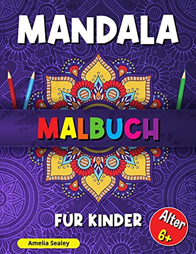 Mandala-Malbuch F?·??R Kinder: Beruhigende Muster Malbuch, Mandala-Malbuch F?·??R Kinder Ab 6 Jahren, Sch?·??Ne Mandalas Zur Entspannung Und Stressabbau (German Edition)