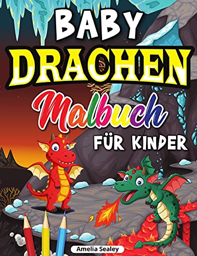 Drachen Malbuch F????R Kinder: Niedliches Baby-Drachen-Malbuch, Drachenzeitalter-Malbuch F????R Entspannung Und Stressabbau (German Edition)