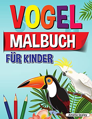 Vogel-Malbuch F????R Kinder: Spa???? Und Einfache Vogel Malbuch F????R Kinder, Sch????Ne V????Gel F????Rbung Designs F????R Eine Komplette Sitzung Der Entspannung (German Edition)