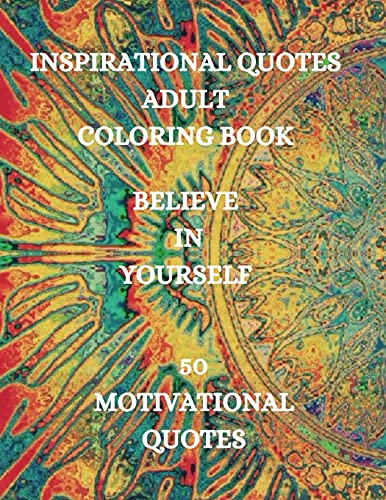 Inspirational Quotes Adult Coloring Book. Believe In Yourself!!!: Good Vibes Coloring Book, Positive Coloring Book
