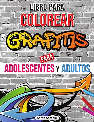 Libro para colorear de grafitis : Libro para colorear de arte graffiti, Libro para colorear de arte callejero para relajarse y aliviar el estr?s