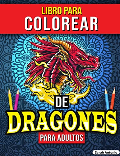 Libro para Colorear de Dragones para Adultos : Libro para colorear de dragones, Libro para colorear de criaturas míticas para aliviar el estrés