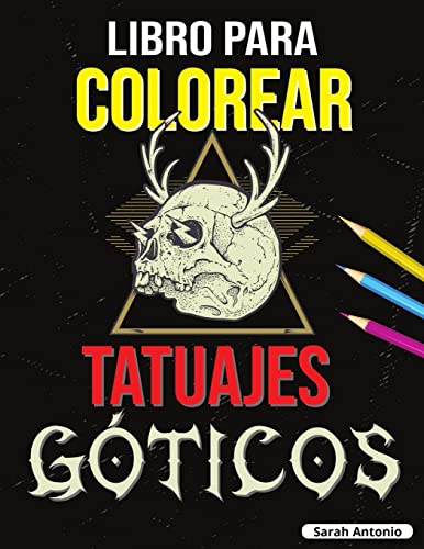 Libro para Colorear de Tatuajes G?ticos : Libro para colorear Tatoo para adultos, Hermosos dise?os de tatuajes modernos para relajarse y aliviar el estr?s