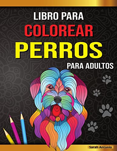 Libro para colorear de perros para adultos : Preciosas p??ginas para colorear de perros para relajarse y aliviar el estr??s