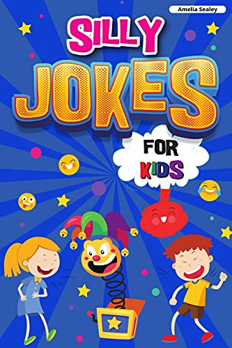 Silly Jokes For Kids: Book Of Jokes For Kids, Hilarious Jokes That Will Make You Laugh Out Loud