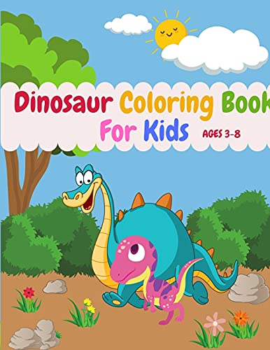 Dinosaur Coloring Book For Kids Ages 3-8: Cute Dinosaurs Coloring Book Great Gift For Your Kid - 9781915016997