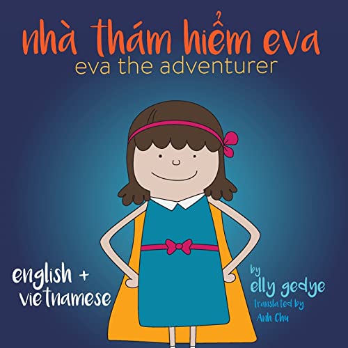 Eva The Adventurer. Nh?á Th?ím Hi?M Eva: Bilingual Book: English And Ti?Ng Vi?T (Vietnamese)