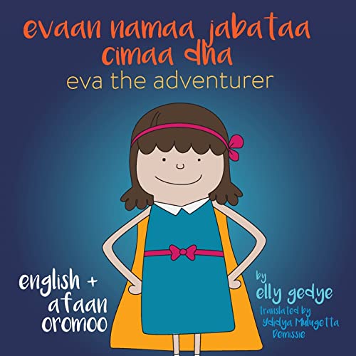 Eva The Adventurer. Evaan Namaa Jabataa Cimaa Dha.: Dual Language: English + Afaan Oromoo (Oromo)