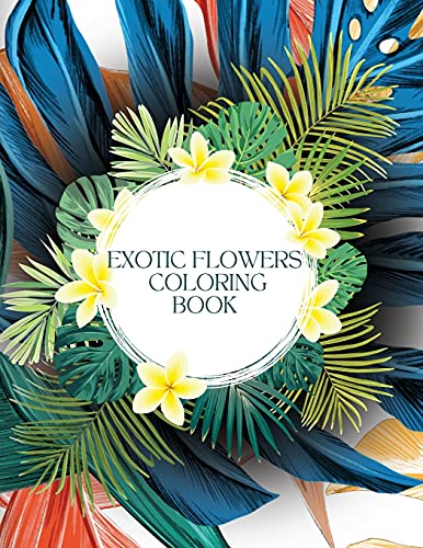 Exotic Flowers Coloring Book For Stress-Relief: Filled With Awesome And Unique Flower Designs For Children And Adults! - 9781915084071