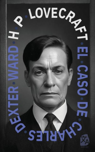 El Caso De Charles Dexter Ward: Nueva Traducción Al Español (Spanish Edition)