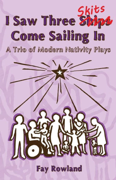 I Saw Three Skits Come Sailing In: A Trio Of Modern Nativity Plays (Nativity-To-Go)
