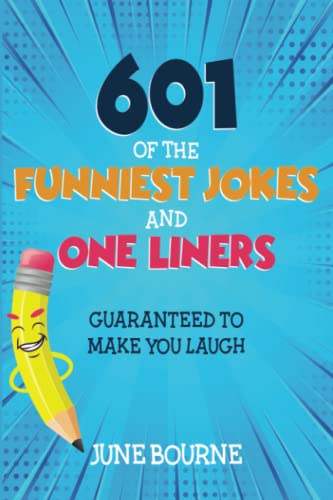 601 Of The Funniest Jokes And One Liners: Guaranteed To Make You Laugh