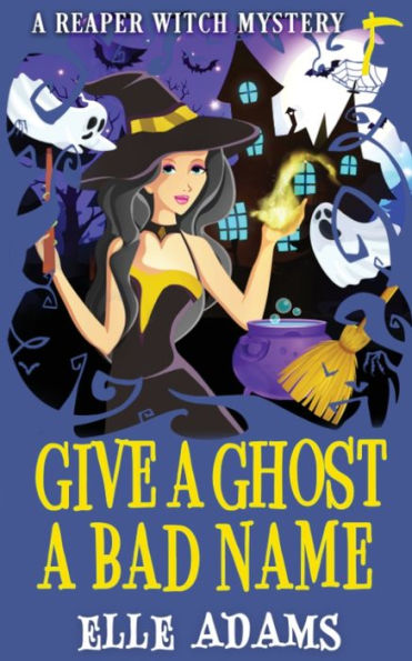 Give A Ghost A Bad Name (A Reaper Witch Mystery)