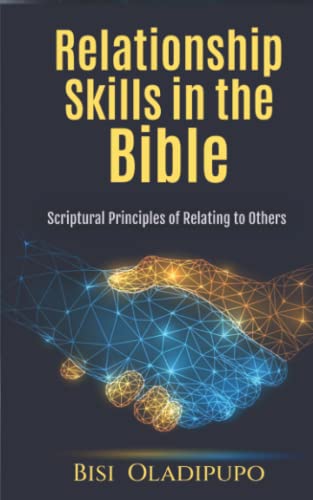 Relationship Skills In The Bible: Scriptural Principles Of Relating To Others