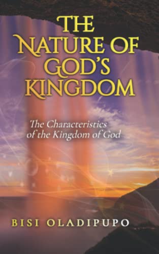 The Nature Of God'S Kingdom: The Characteristics Of The Kingdom Of God