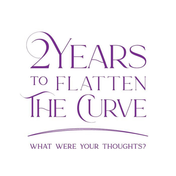 2 Years to Flatten the Curve: What were your thoughts?