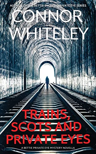 Trains, Scots And Private Eyes: A Bettie Private Eye Mystery Novella (The Bettie English Private Eye Mysteries)