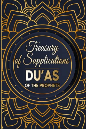 Treasury of Supplications: Du?as of the Prophets: Islamic Supplications in Crisis and Distress