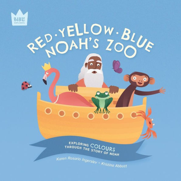 Red Yellow Blue, Noah's Zoo: Exploring Colours Through The Story Of Noah (Bible Explorers)