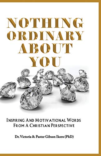 Nothing Ordinary About You : Inspiring and Motivational Words from a Christian Perspective