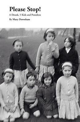 Please Stop! : : A Drunk, 5 Kids And Penniless