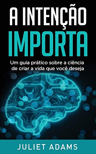 A Inten??o Importa : A ci?ncia de criar a vida que voc? deseja