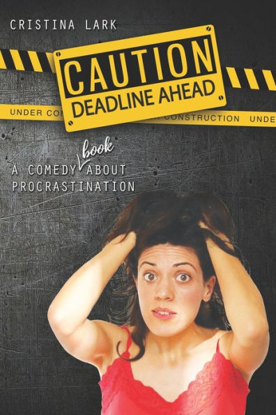 PRECAUCIÓN: Fecha límite por delante: una comedia (¡libro!) sobre la procrastinación