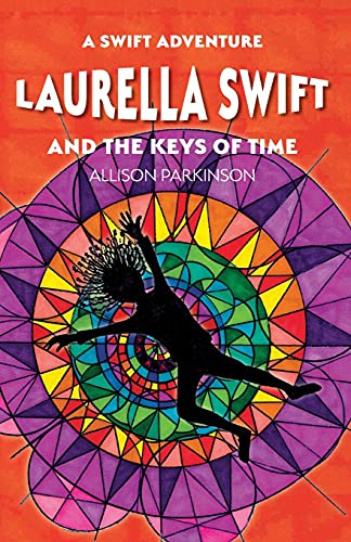 Laurella Swift And The Keys Of Time (Laurella Swift And The Keys Of Time : Book 1 (A Swift Adventure Series))