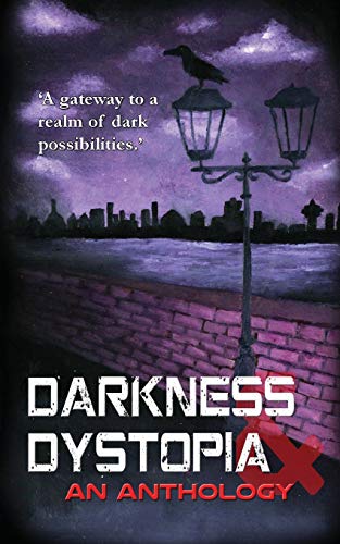 Darkness and Dystopia: An Anthology